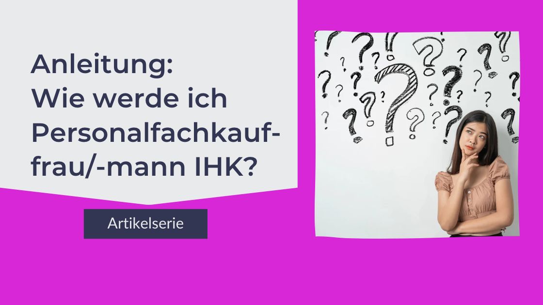 Artikelserie Wie werde ich Personalfachkauffrau/mann IHK?